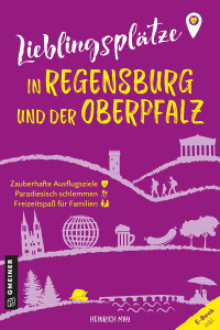 صورة الغلاف: Lieblingsplätze in Regensburg und der Oberpfalz 1st edition 9783839206249