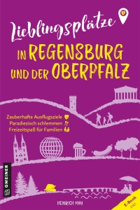 Imagen de portada: Lieblingsplätze in Regensburg und der Oberpfalz 1st edition 9783839206249