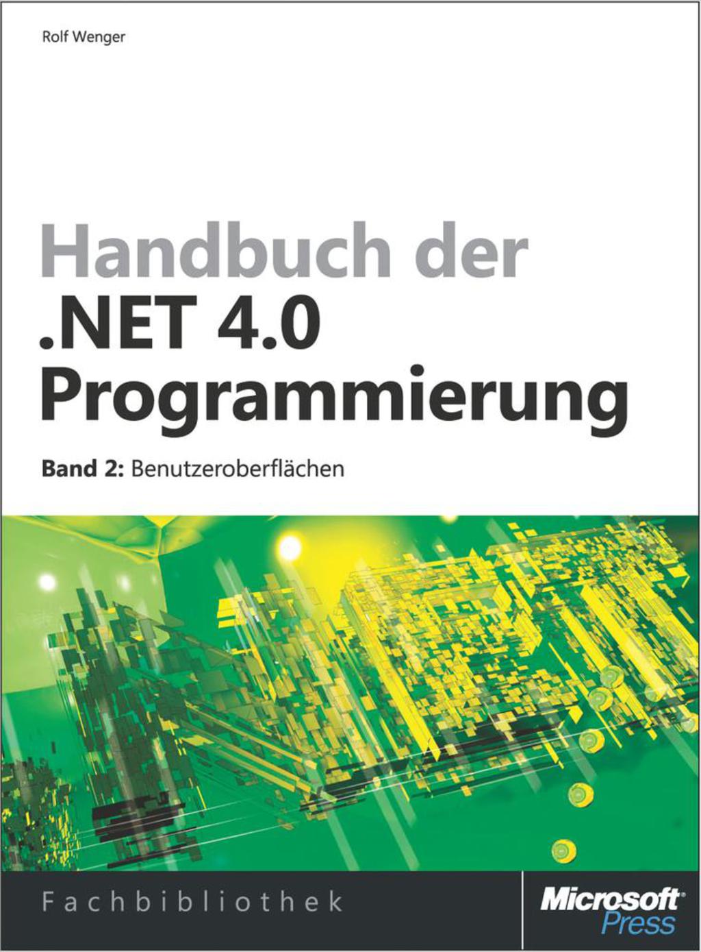 Handbuch der .NET 4.0-Programmierung. Band 2: Benutzeroberflächen mit WPF, Windows Forms, ASP.NET und Silverlight 1st Edition
