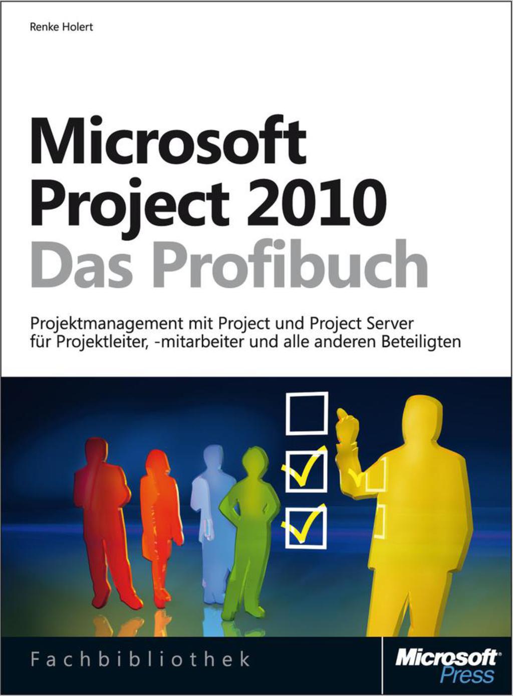 Microsoft Project 2010 – Das Profibuch, Projektmanagement mit Project, Project Web App und Project Server 1st Edition