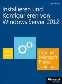 Cover image: Installieren und Konfigurieren von Windows Server 2012 - Original Microsoft Praxistraining 1st edition 9783866454804