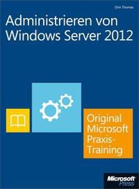 Cover image: Administrieren von Windows Server 2012 - Original Microsoft Praxistraining  (Buch + E-Book): Praktisches Selbststudium 1st edition 9783866454811