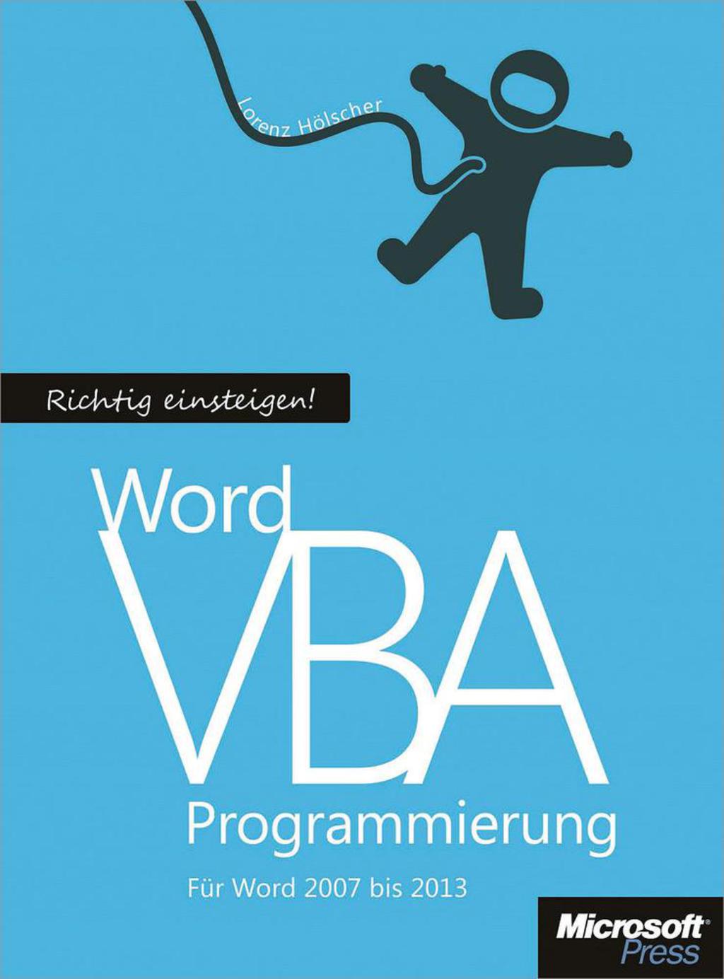 Richtig Einsteigen: Word VBA-Programmierung. Für Microsoft Word 2007 – 2013 1st Edition