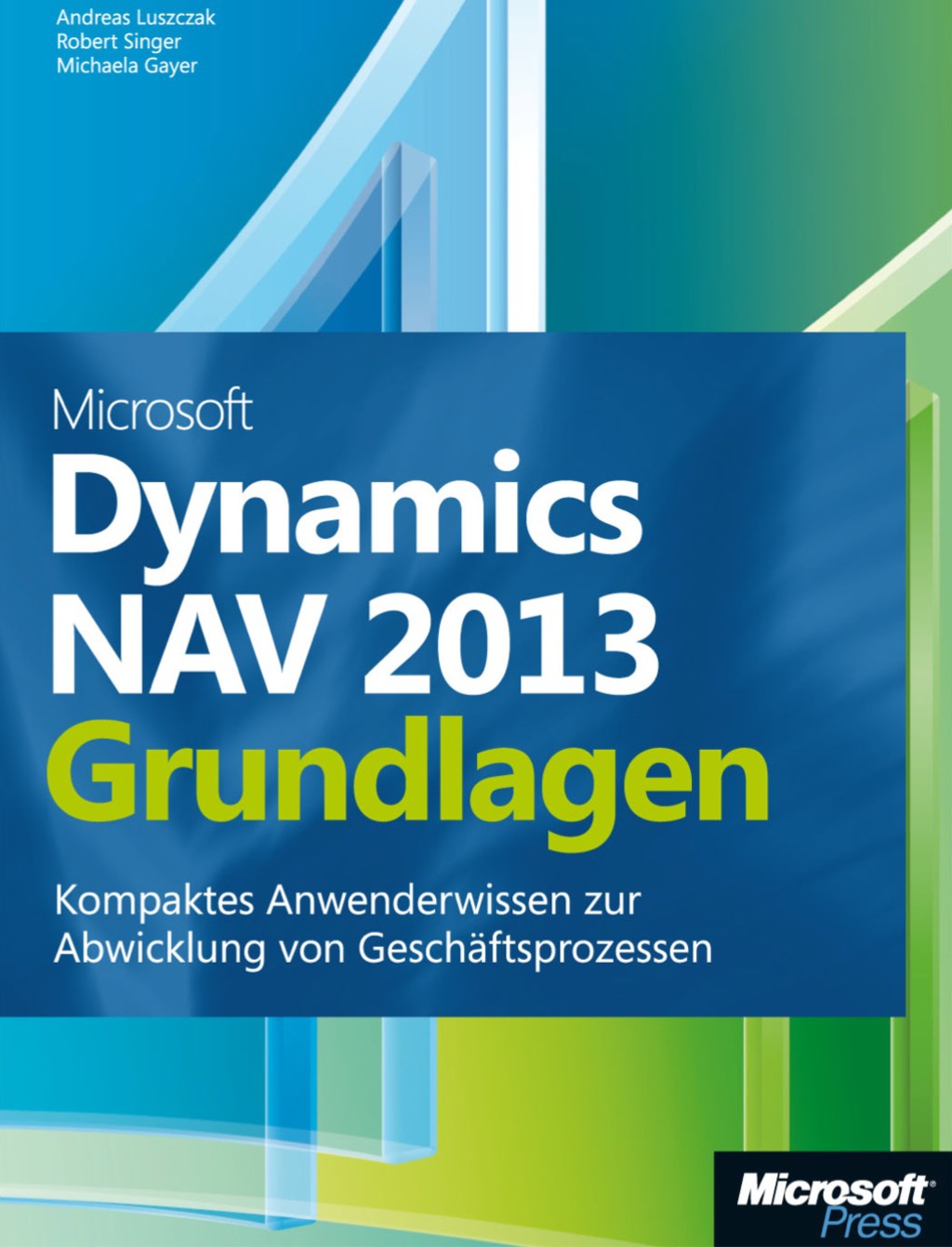 Microsoft Dynamics NAV 2013 – Grundlagen: Kompaktes Anwenderwissen zur Abwicklung von Geschäftsprozessen 1st Edition