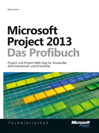 Cover image: Microsoft Project 2013 - Das Profibuch, Projektmanagement mit Project, Project Web App und Project Server 1st edition 9783866454880