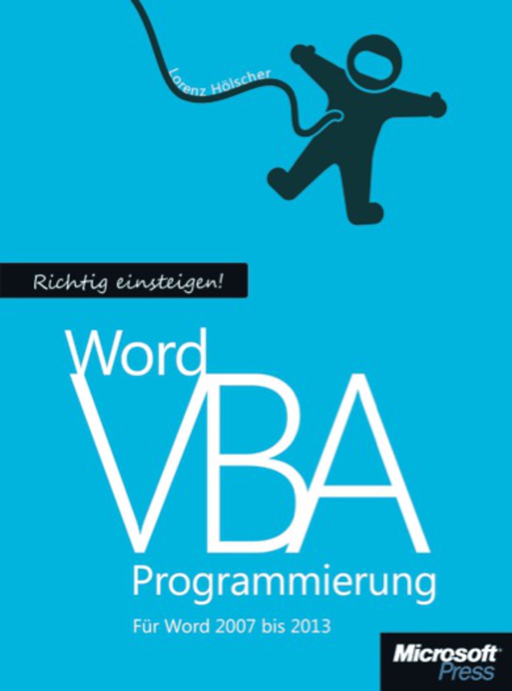 Richtig Einsteigen: Word VBA-Programmierung. Für Microsoft Word 2007 – 2013 1st Edition