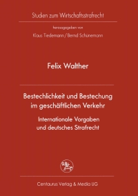 Cover image: Bestechlichkeit und Bestechung im geschäftlichen Verkehr - Internationale Vorgaben und deutsches Strafrecht 9783862260669