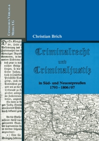 Cover image: Criminalrecht und Criminaljustiz in Süd- und Neuostpreussen 1793-1806/07 9783825505479