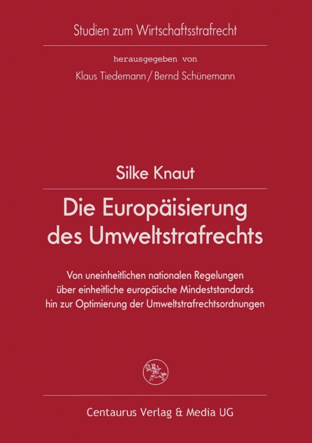 Die Europäisierung des Umweltstrafrechts Von uneinheitlichen nationalen Regelungen über einheitliche europäische Mindeststandards hin zur Optimierung der Umweltstrafrechtsordnungen