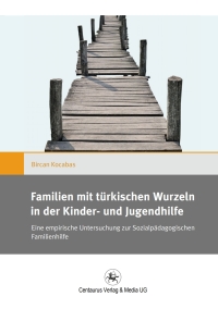 صورة الغلاف: Familien mit türkischen Wurzeln in der Kinder‐ und Jugendhilfe 9783862262588