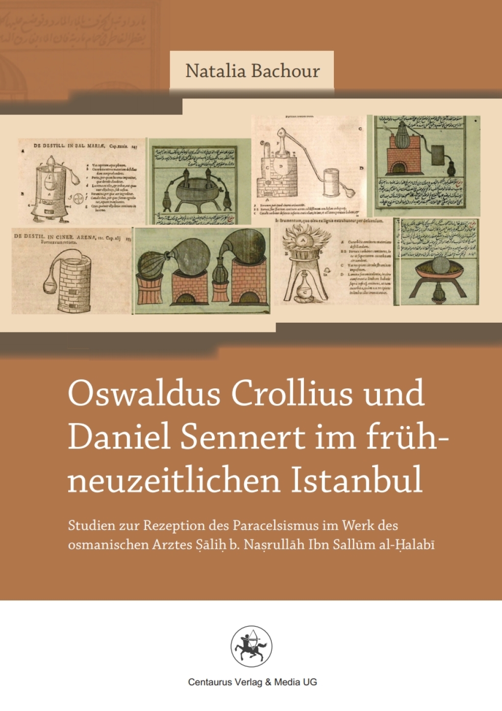 Oswaldus Crollius und Daniel Sennert im frühneuzeitlichen Istanbul Studien zur Rezeption des Paracelsismus im Werk des osmanischen Arztes Ṣāliḥ b. Naṣrullāh Ibn Sallūm al-Ḥalabī