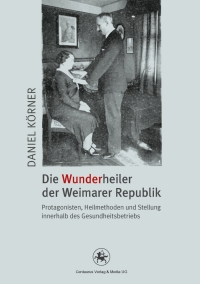 صورة الغلاف: Die Wunderheiler der Weimarer Republik 9783862260973