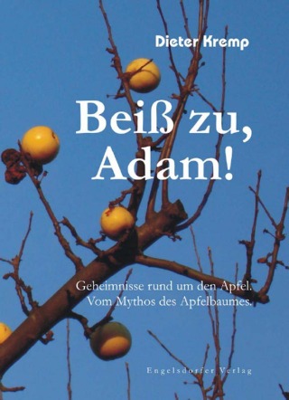 Cover image: Beiß zu, Adam! Geheimnisse rund um den Apfel. Vom Mythos des Apfelbaumes 1st edition 9783862682546