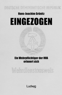 Titelbild: Eingezogen. Ein Wehrpflichtiger der NVA erinnert sich. 3rd edition 9783933598370