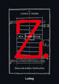 Cover image: Z. wie Zersetzung. Stasi und andere Verbrechen 1st edition 9783869353876