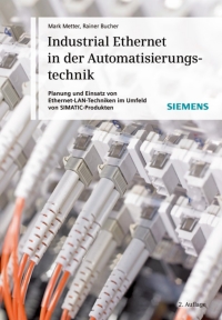 Cover image: Industrial Ethernet in der Automatisierungstechnik: Planung und Einsatz von Ethernet-LAN-Techniken im Umfeld von SIMATIC-Produkten 2nd edition 9783895782770