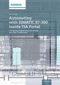 Cover image: Automating with SIMATIC S7-300 inside TIA Portal: Configuring, Programming and Testing with STEP 7 Professional 2nd edition 9783895784439