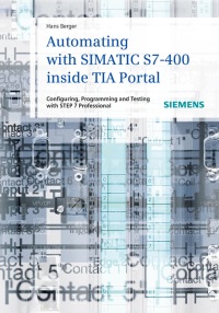 Omslagafbeelding: Automating with SIMATIC S7-400 inside TIA Portal: Configuring, Programming and Testing with STEP 7 Professional 1st edition 9783895783838
