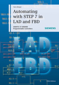 Cover image: Automating with STEP 7 in LAD and FBD: SIMATIC S7-300/400 Programmable Controllers 5th edition 9783895784101