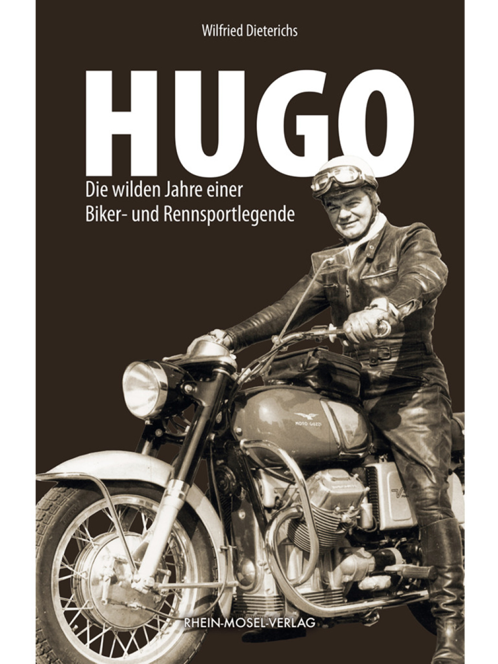 Hugo Die wilden Jahre einer Biker- und Rennsportlegende 1st Edition