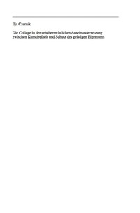 Titelbild: Die Collage in der urheberrechtlichen Auseinandersetzung zwischen Kunstfreiheit und Schutz des geistigen Eigentums 1st edition 9783899494914