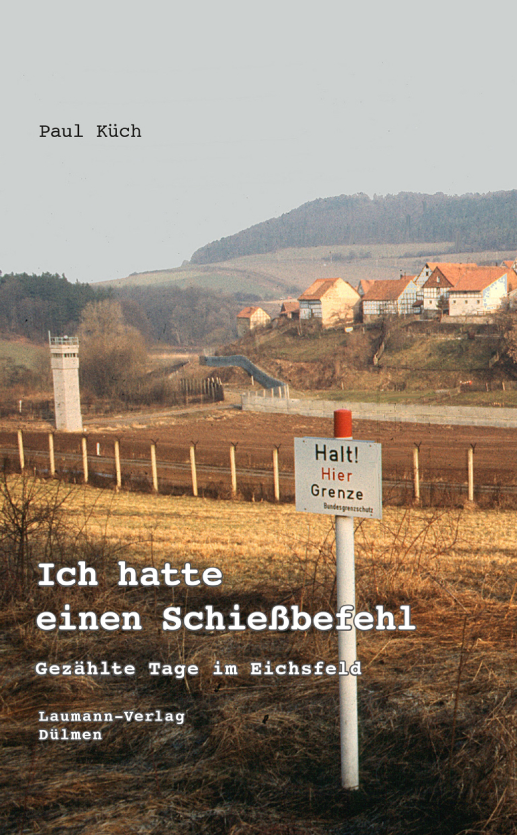 Ich hatte einen Schießbefehl Gezählte Tage im Eichsfeld