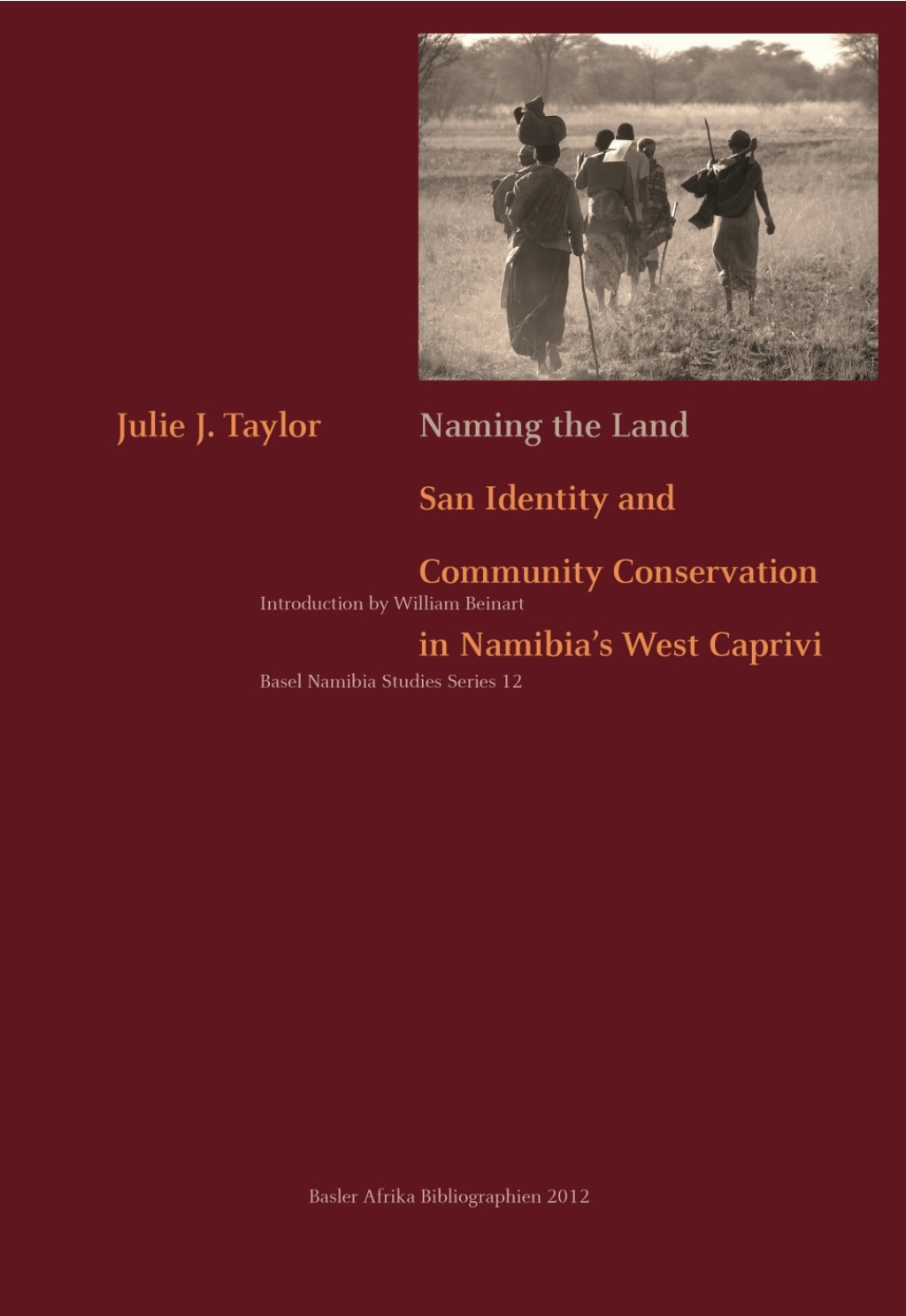Taylor: Naming the Land San Identity and Community Conservation in Namibia�s West Caprivi 1st Edition