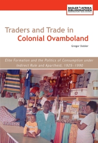 Cover image: Traders and Trade in Colonial Ovamboland, 1925-1990 9783905758405