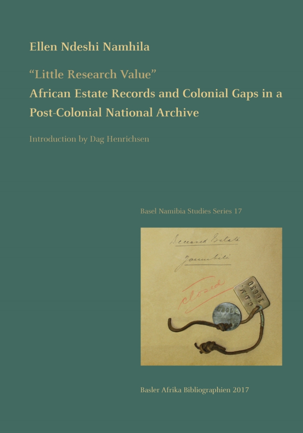 Namhila: Little Research Value African Estate Records and Colonial Gaps in a Post-Colonial National Archive 1st Edition