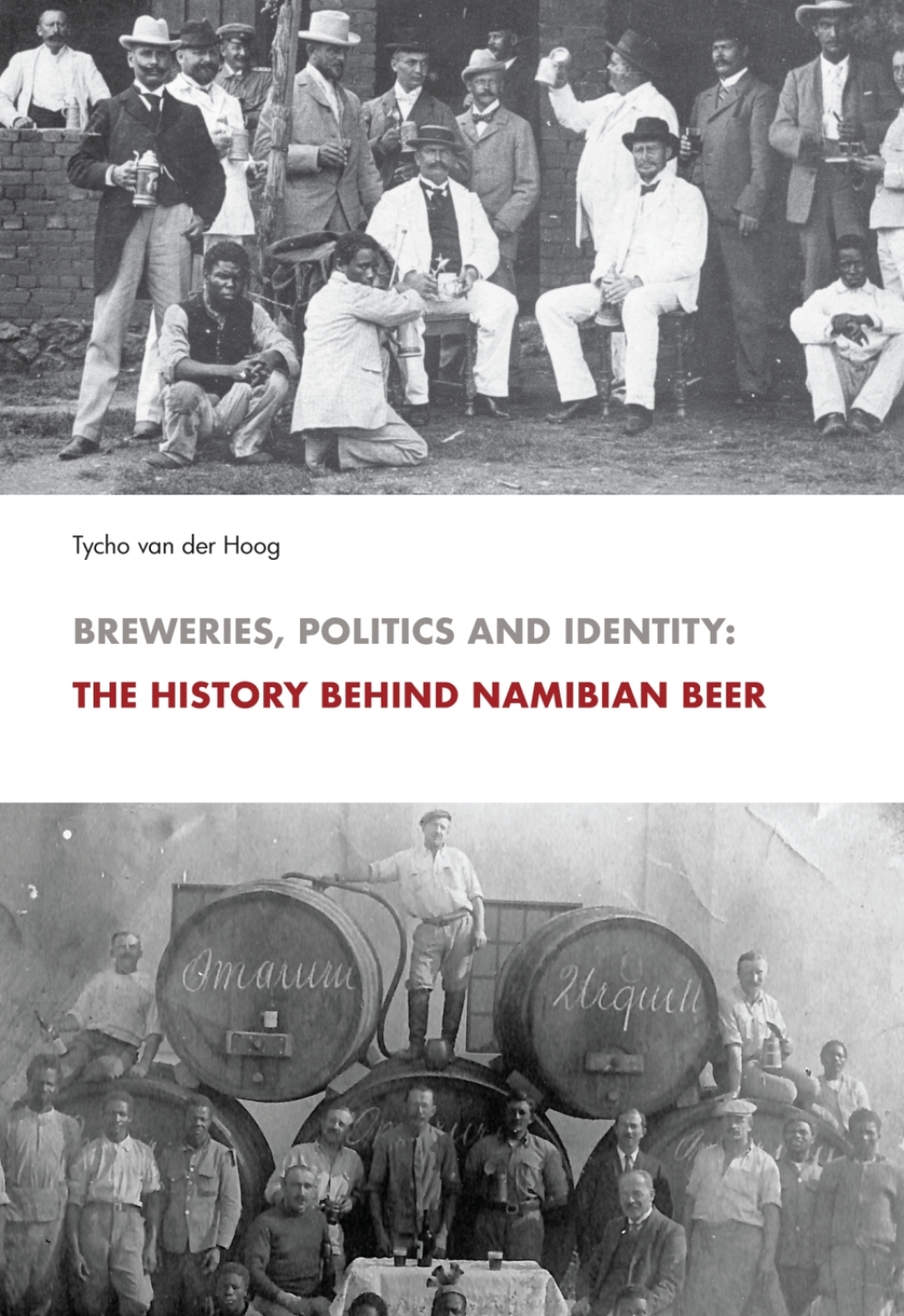 van der Hoog: Breweries, Politics and Identity The History Behind Namibia’s Beer 1st Edition