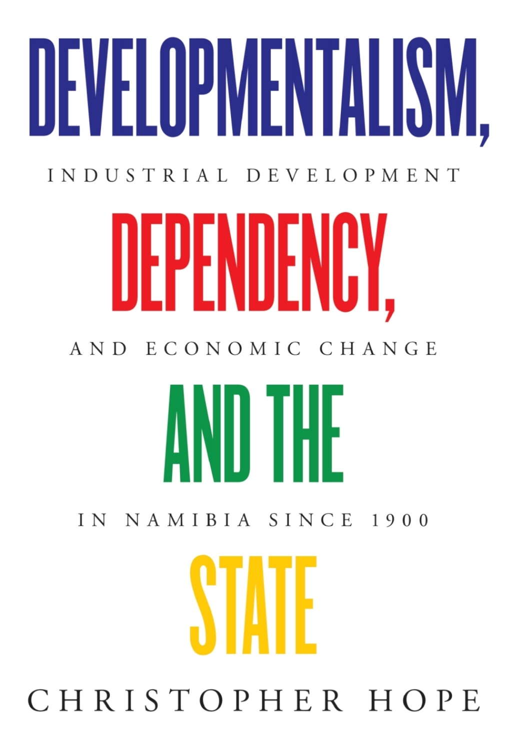 Developmentalism, Dependency, and the State Industrial Development and Economic Change in Namibia since 1900