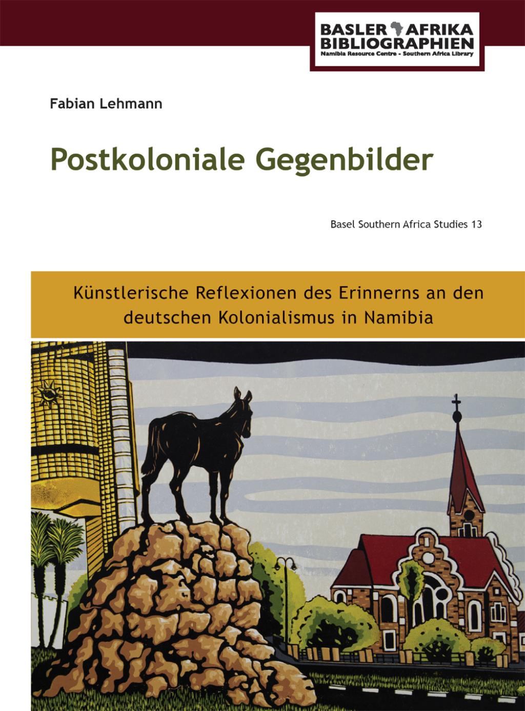 Lehmann: Postkoloniale Gegenbilder K¸nstlerische Reflexionen des Erinnerns an den deutschen Kolonialismus in Namibia 1st Edition