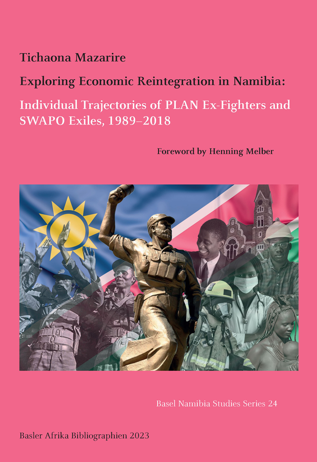 Mazarire: Exploring Economic Reintegration in Nami Individual Trajectories of PLAN Ex-Fighters and SWAPO Exiles, 1989ñ2018 1st Edition