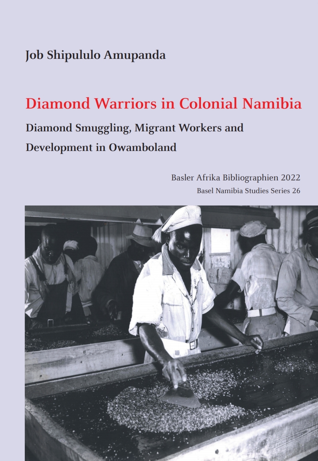 Diamond Warriors in Colonial Namibia Diamond Smuggling, Migrant Workers and Development in Owamboland 1st Edition