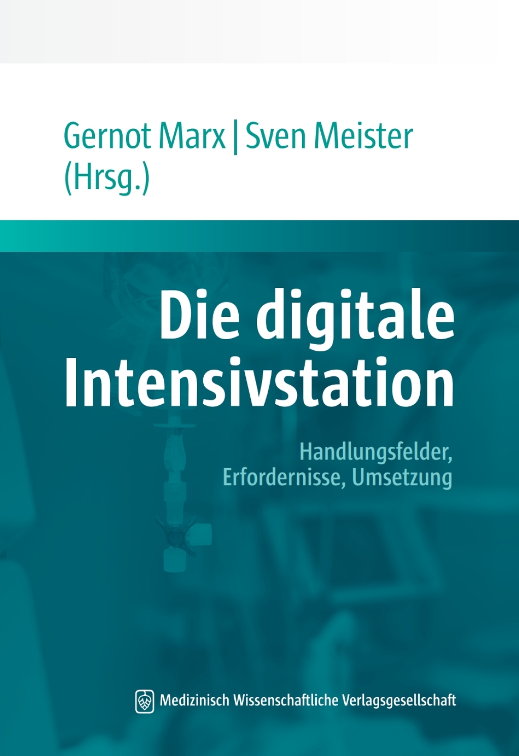 Die digitale Intensivstation Handlungsfelder, Erfordernisse, Umsetzung. Mit einem Geleitwort von Jörg F. Debatin 1st Edition