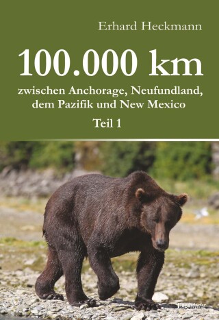 Cover image: 100.000 km zwischen Anchorage, Neufundland, dem Pazifik und New Mexico - Teil 1 1st edition 9783954885497