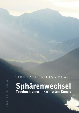 Cover image: Sphärenwechsel – Tagebuch eines inkarnierten Engels 1st edition 9783954881451