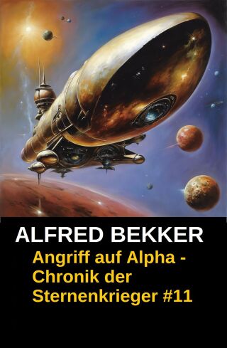 Cover image: Chronik der Sternenkrieger 11 - Angriff auf Alpha (Science Fiction Abenteuer) 1st edition 9783956170355