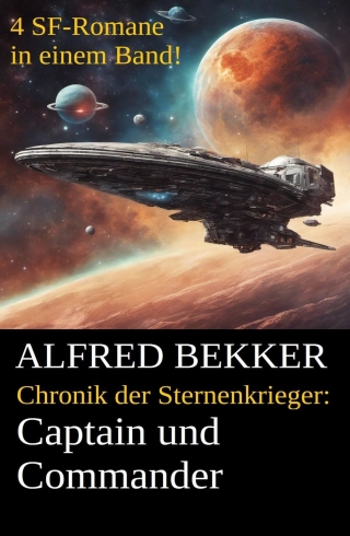 表紙画像: Captain und Commander (Chronik der Sternenkrieger 1-4, Sammelband - 500 Seiten Science Fiction Abenteuer) 1st edition 9783956170522