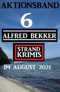 Omslagafbeelding: Aktionsband 6 Alfred Bekker Strand Krimis im August 2021 9783956176852