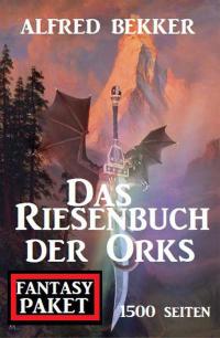 Imagen de portada: Das Riesenbuch der Orks: 1500 Seiten Fantasy Paket 9783956176951