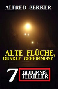 Imagen de portada: Alte Flüche, dunkle Geheimnisse: 7 Geheimnis Thriller 9783956177125
