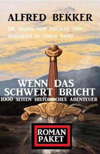 Imagen de portada: Wenn das Schwert bricht: Die Sagas von Ragnar und Wolfram: Romanpaket 1000 Seiten Historisches Abenteuer 9783956177903