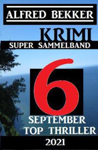 Cover image: Krimi Super Sammelband 6 Top September Top Thriller 2021 9783956178344