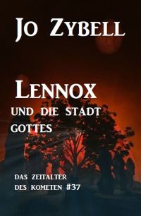 Cover image: Lennox und die Stadt Gottes: Das Zeitalter des Kometen #37 9783956179235