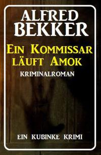 صورة الغلاف: Ein Kommissar läuft Amok: Ein Kubinke Krimi 9783956179297
