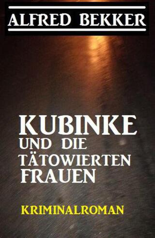 Cover image: Kubinke und die tätowierten Frauen: Kriminalroman 9783956179686