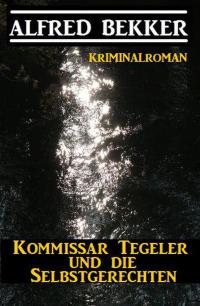 Cover image: Kommissar Tegeler und die Selbstgerechten: Kriminalroman 9783956179808