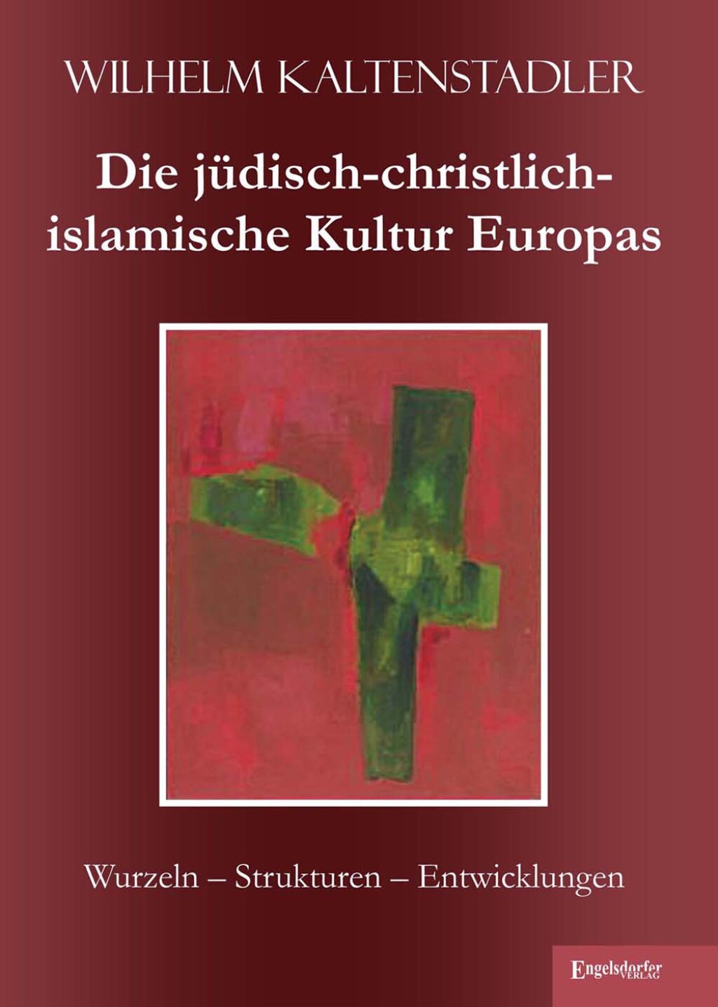 Die jüdisch-christlich-islamische Kultur Europas Wurzeln – Strukturen – Entwicklungen 1st Edition