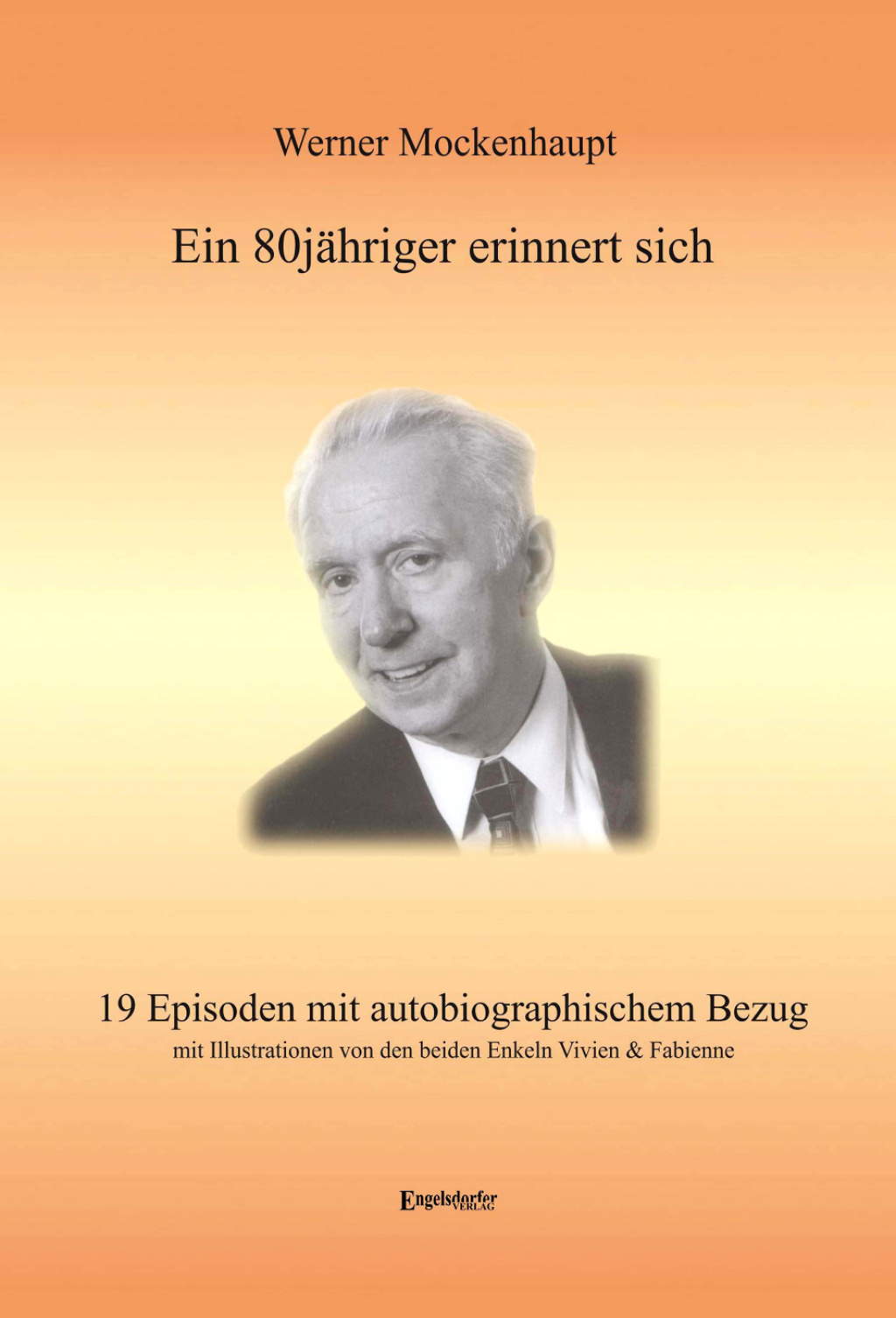 Ein 80jähriger erinnert sich 19 Episoden mit autobiographischem Bezug mit Illustrationen von den beiden Enkeln Vivien & Fabienne 1st Edition